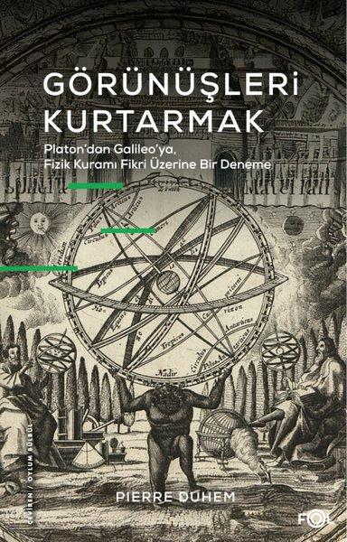 Pierre DuhemFelsefe BilimiGörünüşleri Kurtarmak - Platon'dan Galileo'ya Fizik Kuramı Fikri Üzerine Bir Deneme