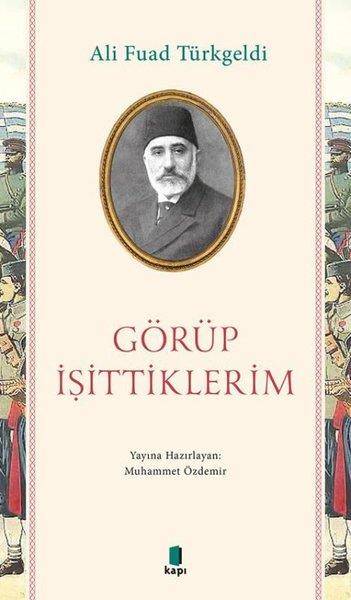 Ali Fuad TürkgeldiOsmanli TarihiGörüp İşittiklerim