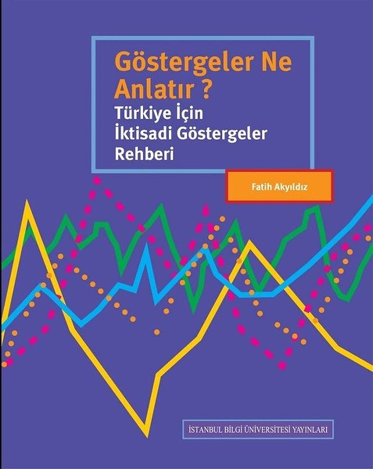 Fatih AkyıldızEkonomi KitaplarıGöstergeler Ne Anlatır?