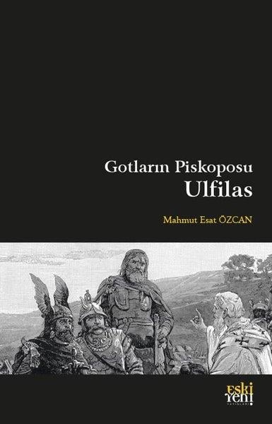 Mahmut Esat ÖzcanHristiyanlikGotların Piskoposu Ulfilas