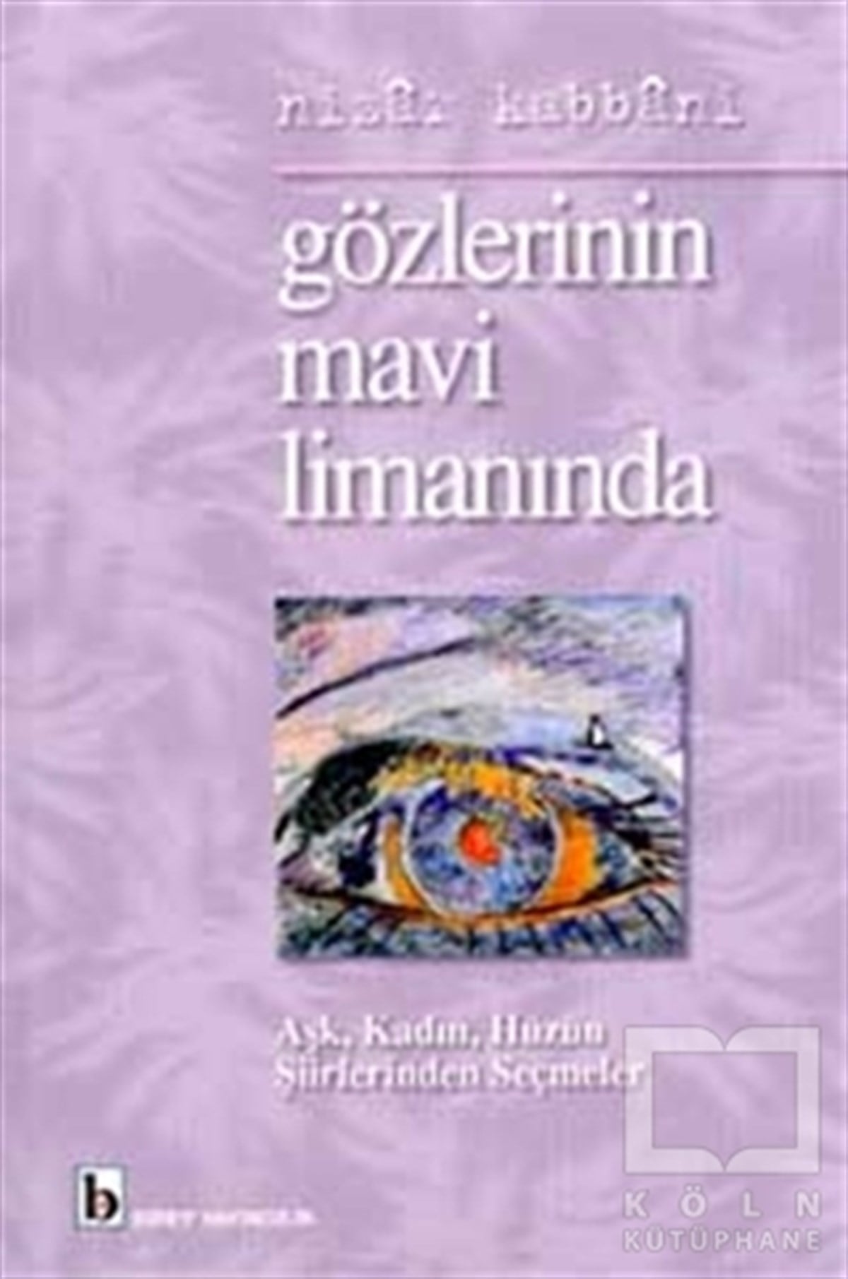 Nizar KabbaniTürkçe Şiir KitaplarıGözlerinin Mavi Limanında Aşk, Kadın, Hüzün Şiirlerinden Seçmeler