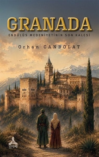 Orhan CanpolatDünya TarihiGranada: Endülüs Medeniyetinin Son Kalesi