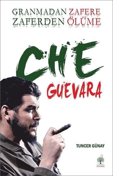 Tuncer GünayDünya Siyaseti ve PolitikasıGranmadan Zafere Zaferden Ölüme Che Guevara