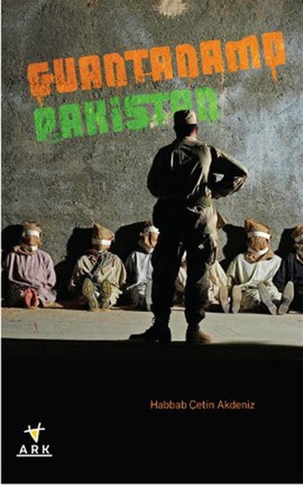 Habbab Çetin AkdenizGenel Politika & Siyaset Bilim & Siyaset Tarihi KitaplarıGuantanamo Pakistan