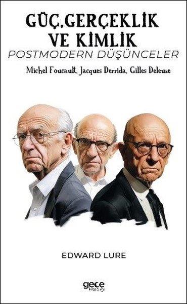 Edward LureDünya RomanGüç Gerçeklik ve Kimlik - Postmodern Düşünceler - Michel Foucault Jacques Derrida Gilles Deleuze