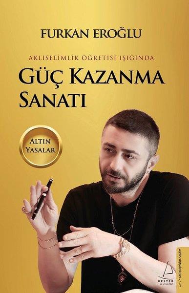 Furkan EroğluKişisel Gelişim KitaplarıGüç Kazanma Sanatı - Aklıselimlik Öğretisi Işığında