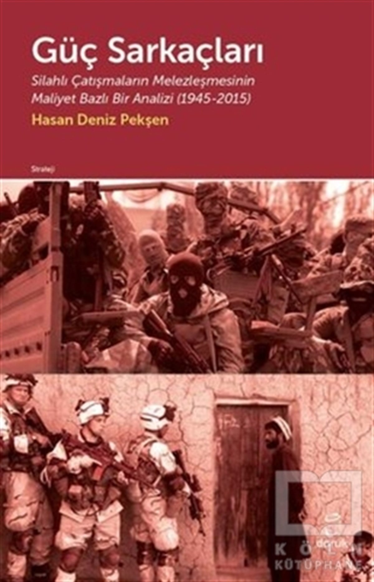 Hasan Deniz PekşenAraştırma - İncelemeGüç Sarkaçları: Silahlı Çatışmaların Melezleşmesinin Maliyet Bazlı Bir Analizi 1945 - 2015