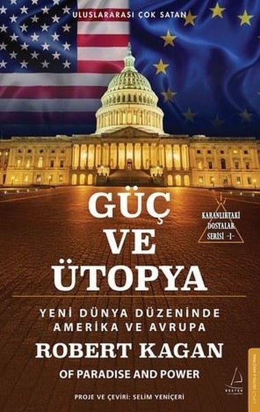 Robert KaganDünya Siyaseti ve PolitikasıGüç ve Ütopya - Yeni Dünya Düzeninde Amerika ve Avrupa - Karanlıktaki Dosyalar Serisi 1