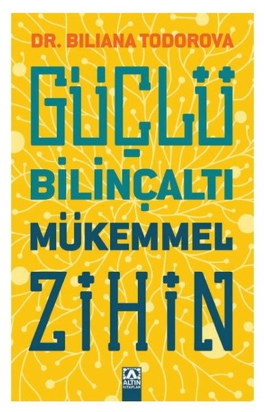 Biliana TodorovaKişisel Gelişim KitaplarıGüçlü Bilinçaltı Mükemmel Zihin