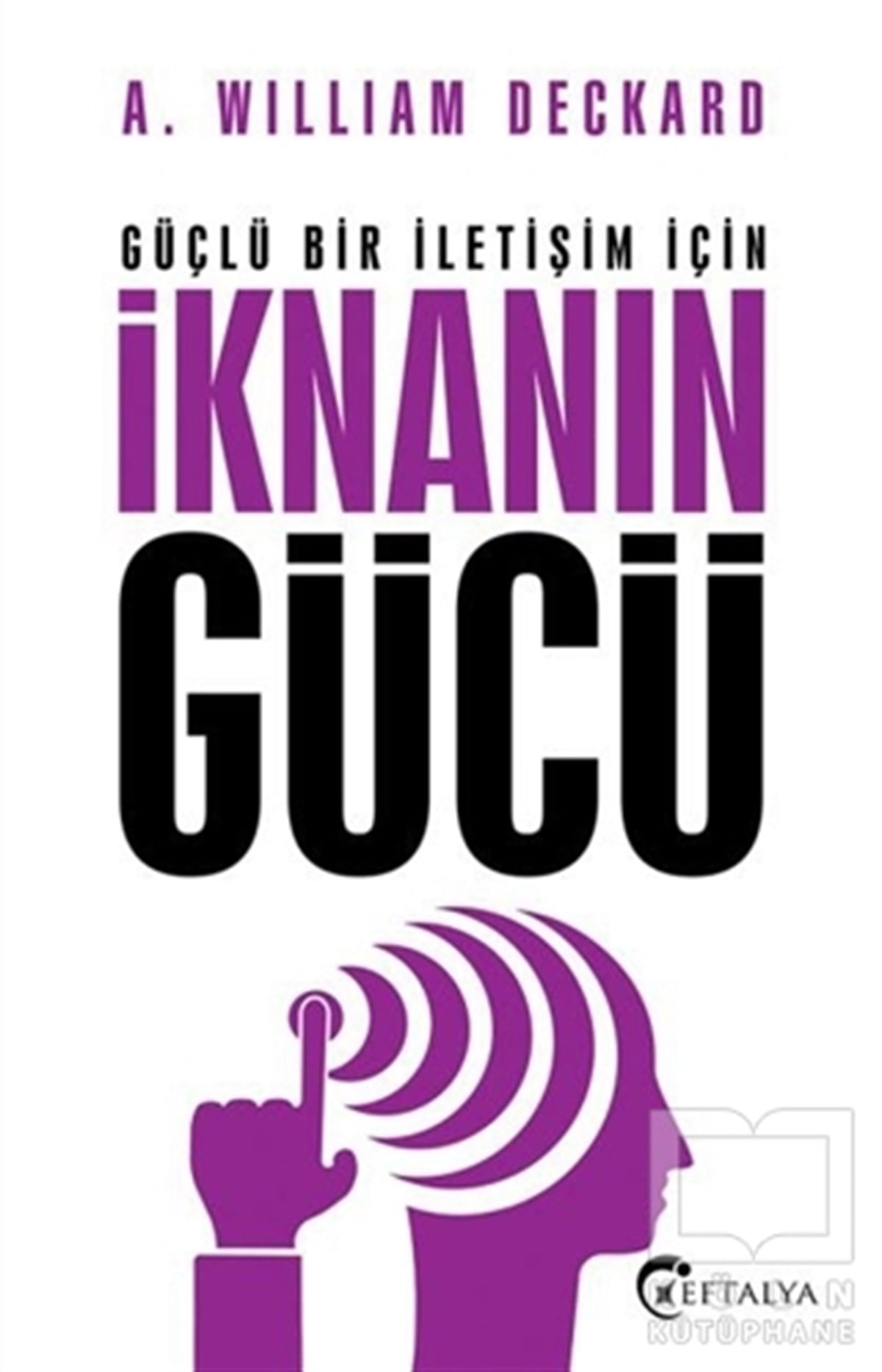 A. William DeckardKişisel GelişimGüçlü Bir İletişim İçin İknanın Gücü