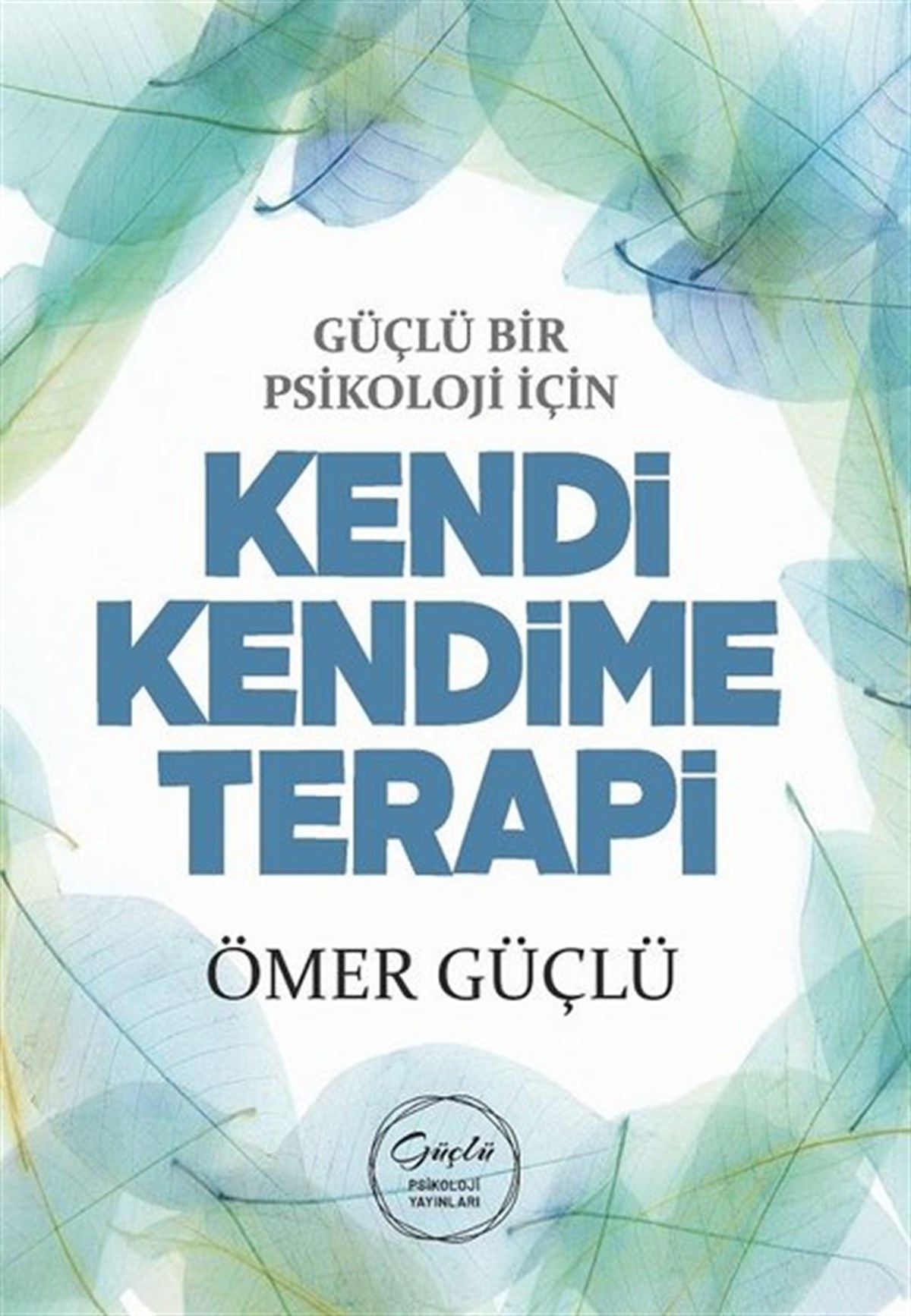 Ömer GüçlüPsikoloji BilimiGüçlü Bir Psikoloji İçin Kendi Kendime Terapi