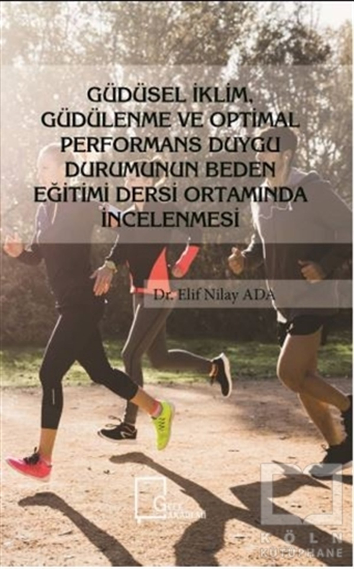 Elif Nilay AdaAkademikGüdüsel İklim Güdülenme ve Optimal Performans Duygu Durumunun Beden Eğitimi Dersi Ortamında İncelenmesi