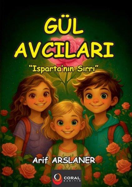 Arif ArslanerÇocuk Gençlik RomanlarıGül Avcıları: Isparta'nın Sırrı