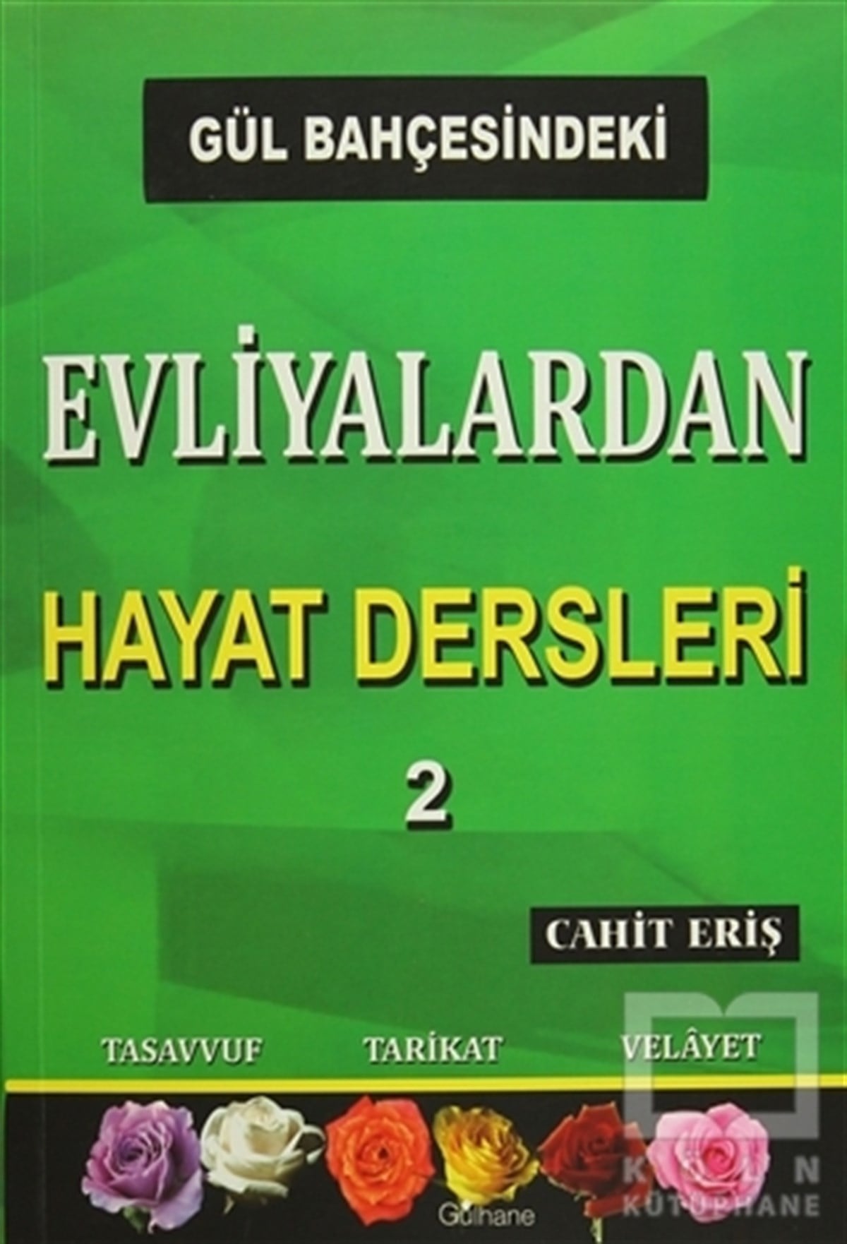 Cahit ErişTasavvuf - Mezhepler - TarikatlarGül Bahçesindeki Evliyalardan Hayat Dersleri 2