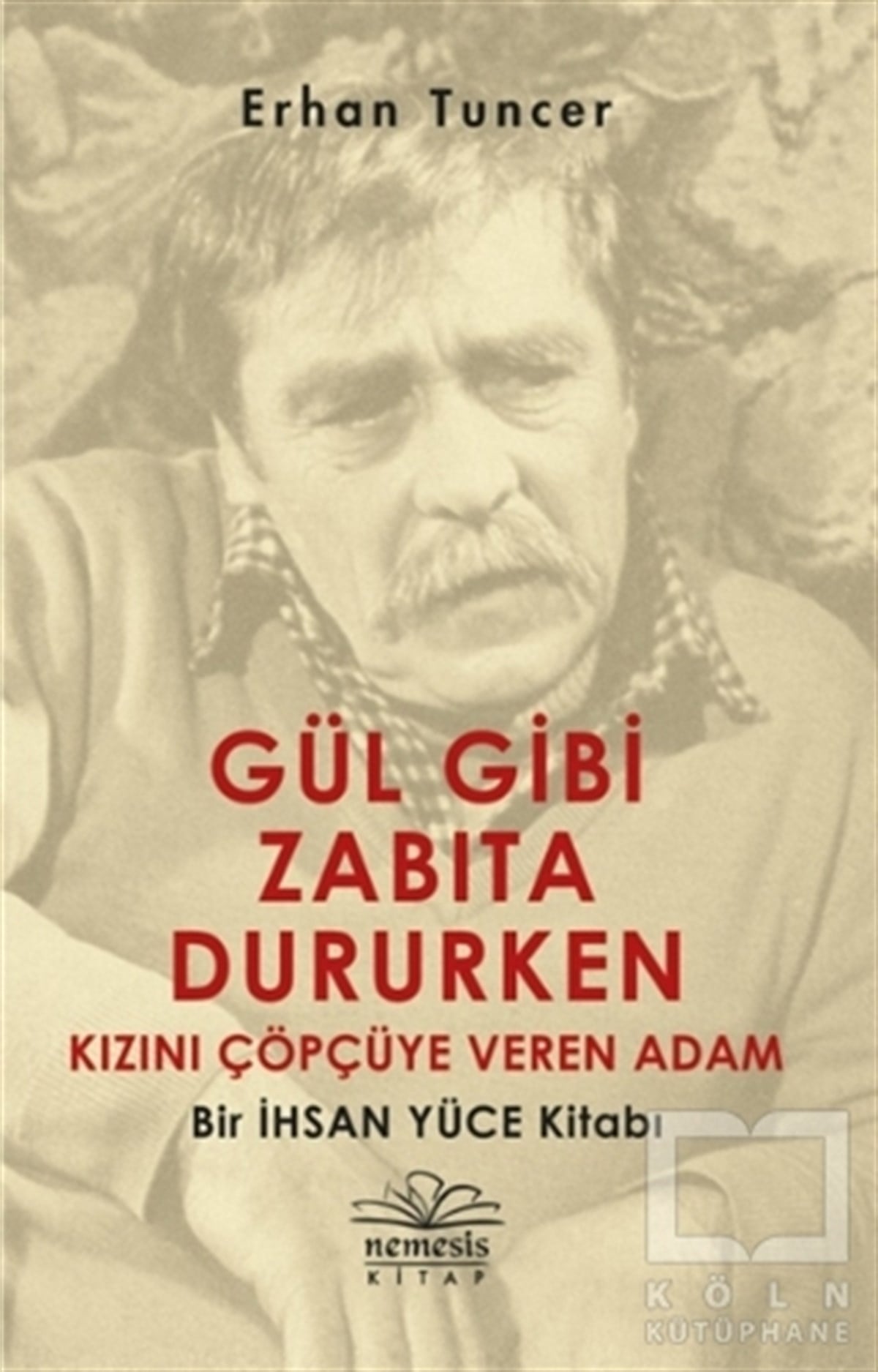 Erhan TuncerBiyografi & Otobiyografi KitaplarıGül Gibi Zabıta Dururken Kızını Çöpçüye Veren Adam