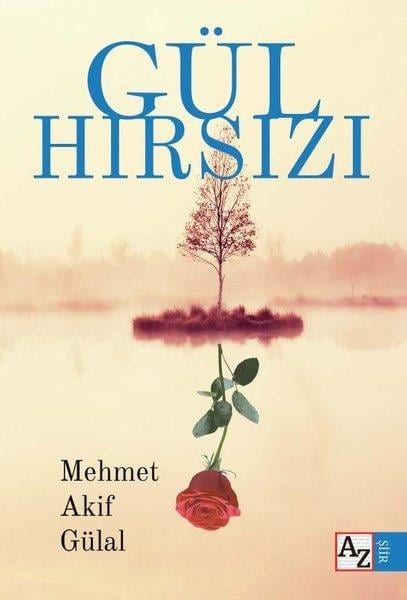 Mehmet Akif GülalTürk ŞiiriGül Hırsızı