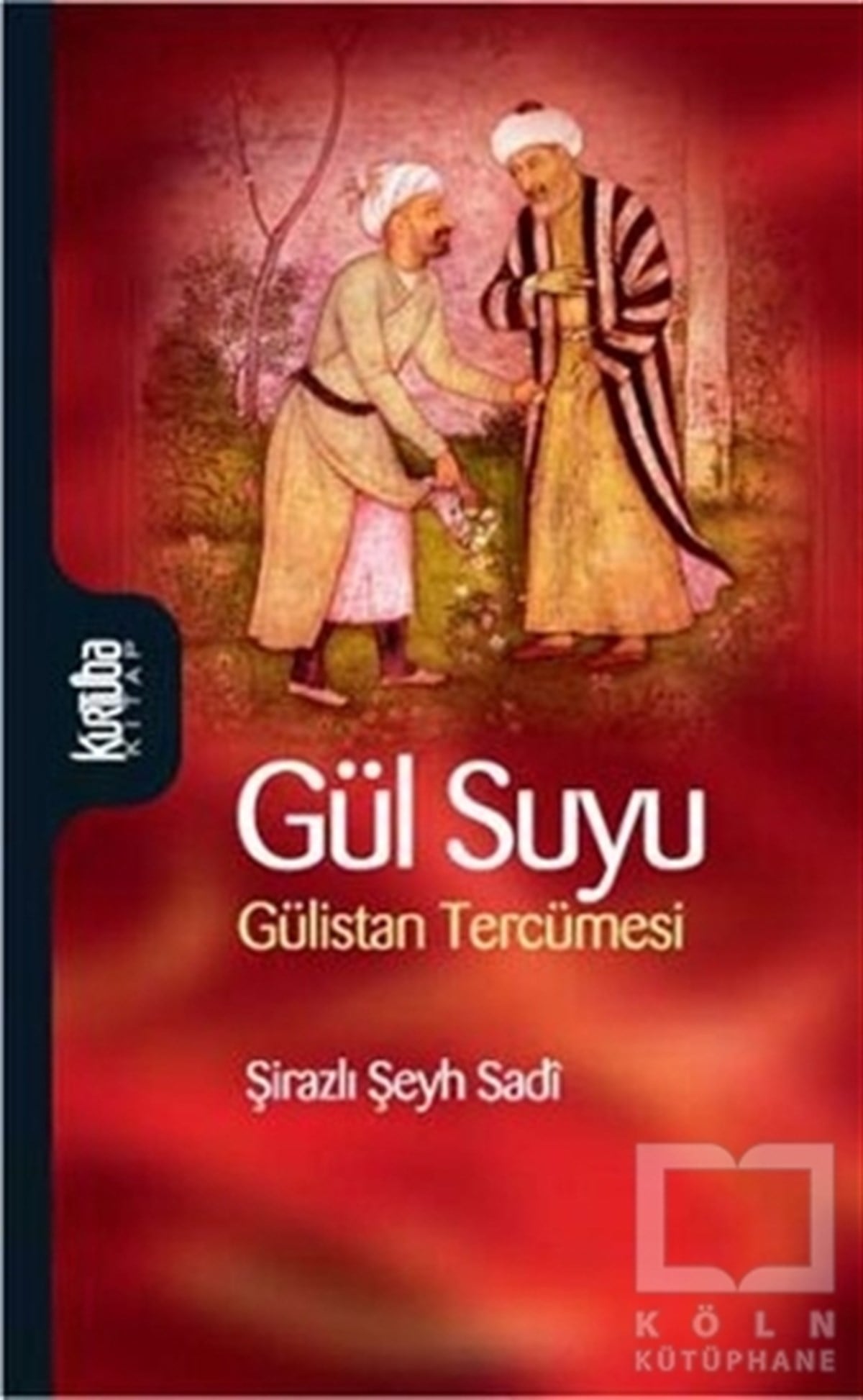 Şirazlı Şeyh SadiTasavvuf - Mezhepler - TarikatlarGül Suyu