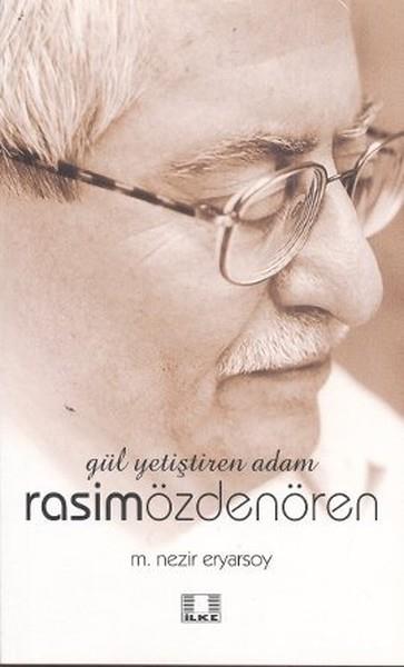 Mehmet Nezir EryarsoyTarihi Biyografi ve Otobiyografi KitaplarıGül Yetiştiren Adam Rasim Özdenören