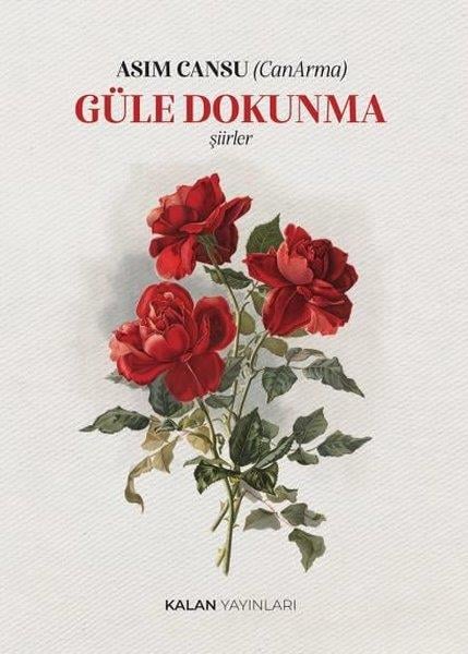 Asım CansuTürk ŞiiriGüle Dokunma - Şiirler