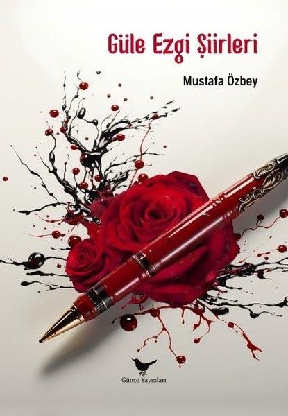 Mustafa ÖzbeyTürk ŞiiriGüle Ezgi Şiirleri