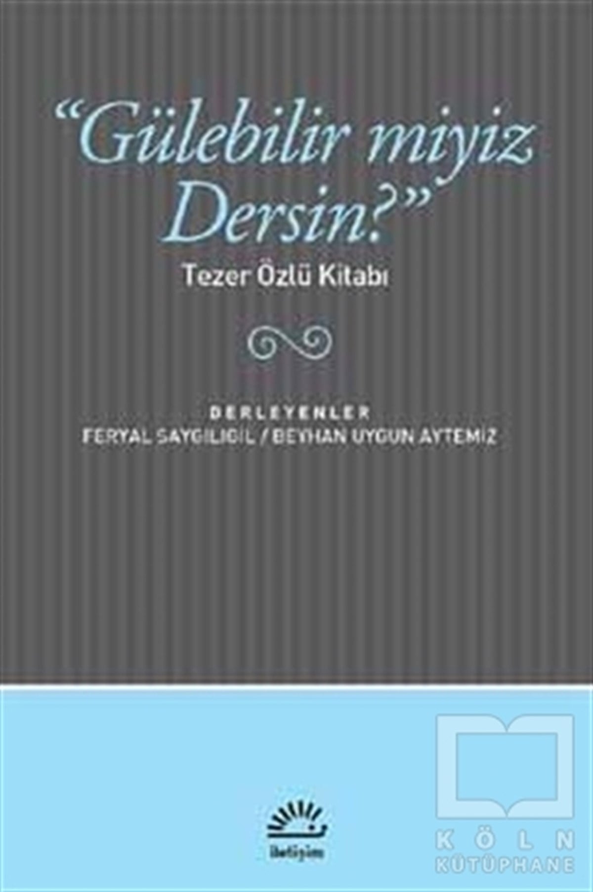 Feryal SaygılıgilEleştiri, İnceleme, KuramGülebilir miyiz Dersin?