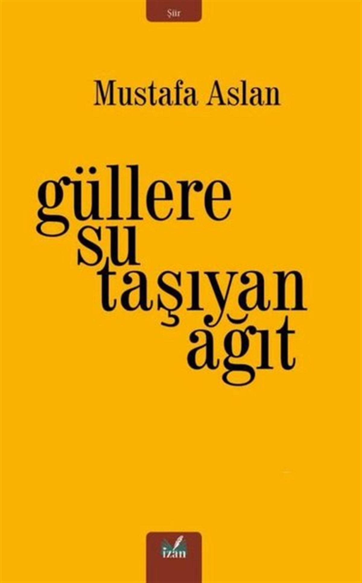Mustafa AslanTürk ŞiiriGüllere Su Taşıyan Ağıt