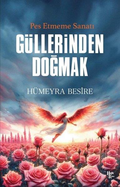Hümeyra BesireKişisel Gelişim KitaplarıGüllerinden Doğmak - Pes Etmeme Sanatı