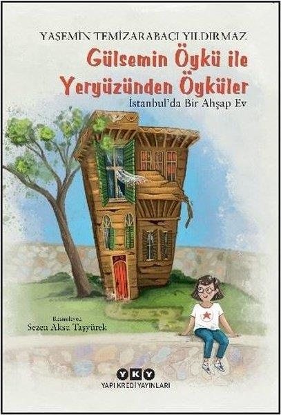 Yasemin Temizarabacı YıldırmazÇocuk Gençlik RomanlarıGülsemin Öykü İle Yeryüzünden Öyküler - İstanbul'da Bir Ahşap Ev