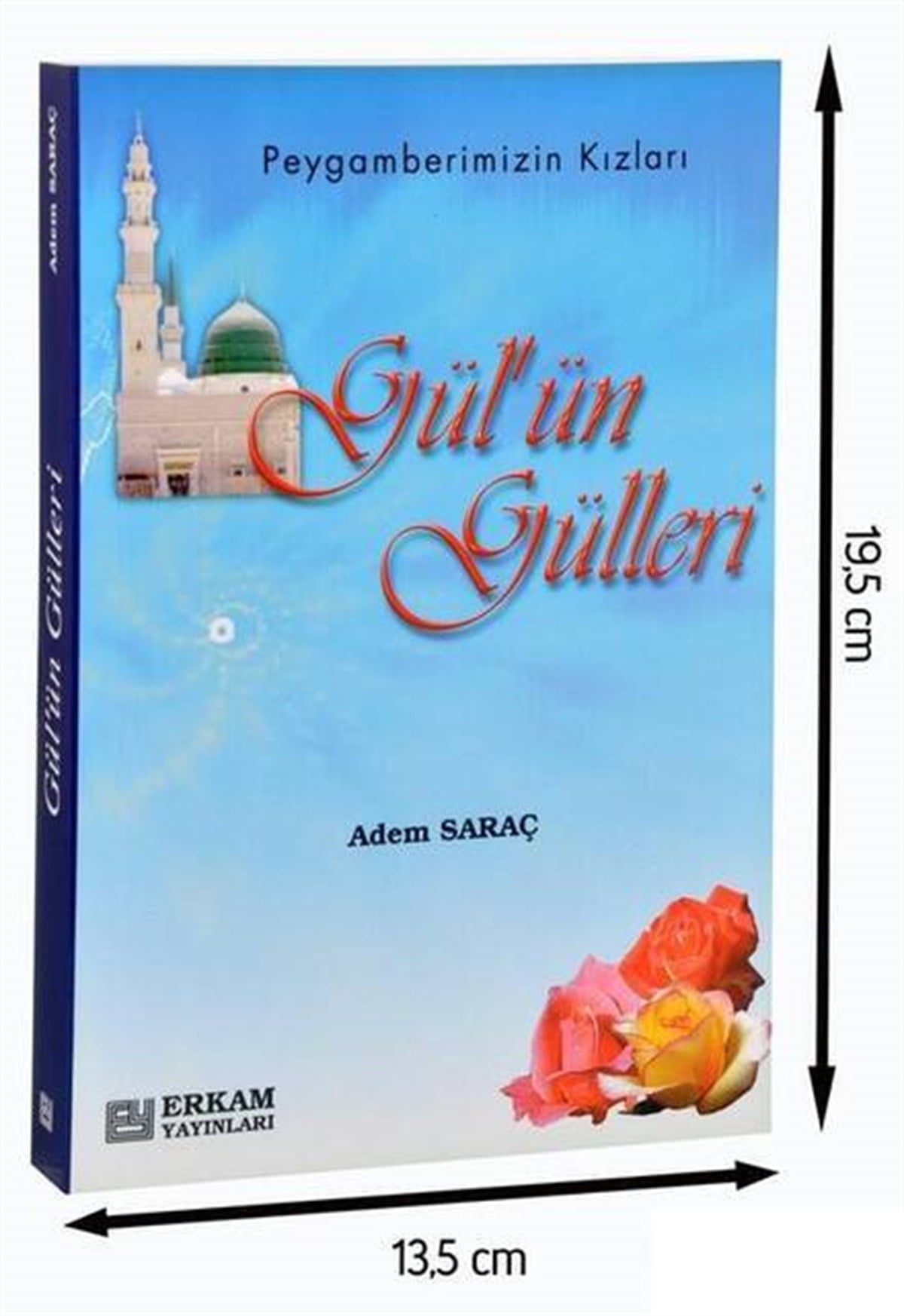Gülün Gülleri - Adem Saraç - Erkam Yayınları-1672