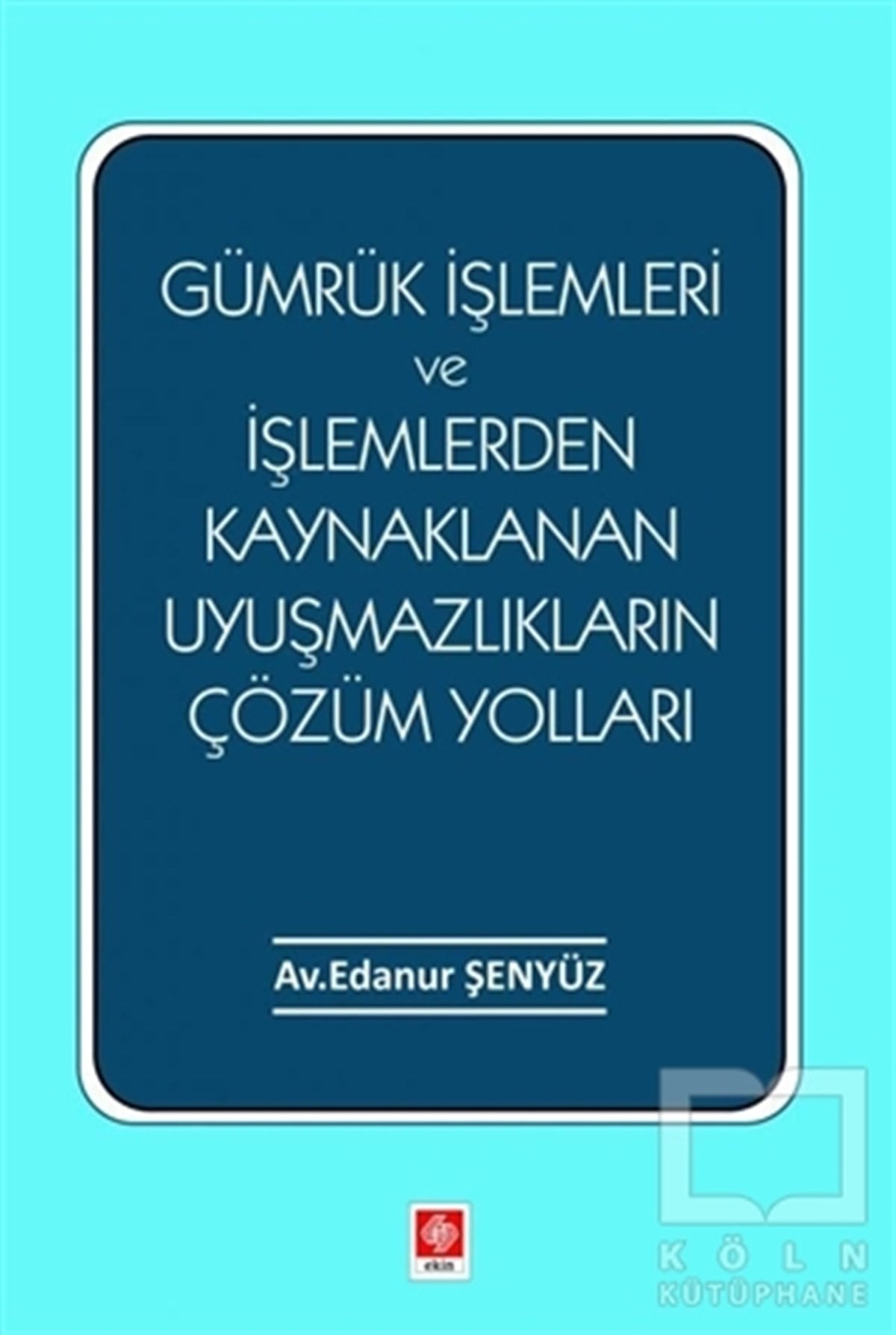 Edanur ŞenyüzDiğerGümrük İşlemleri ve İşlemlerden Kaynaklanan Uyuşmazlıkların Çözüm Yolları