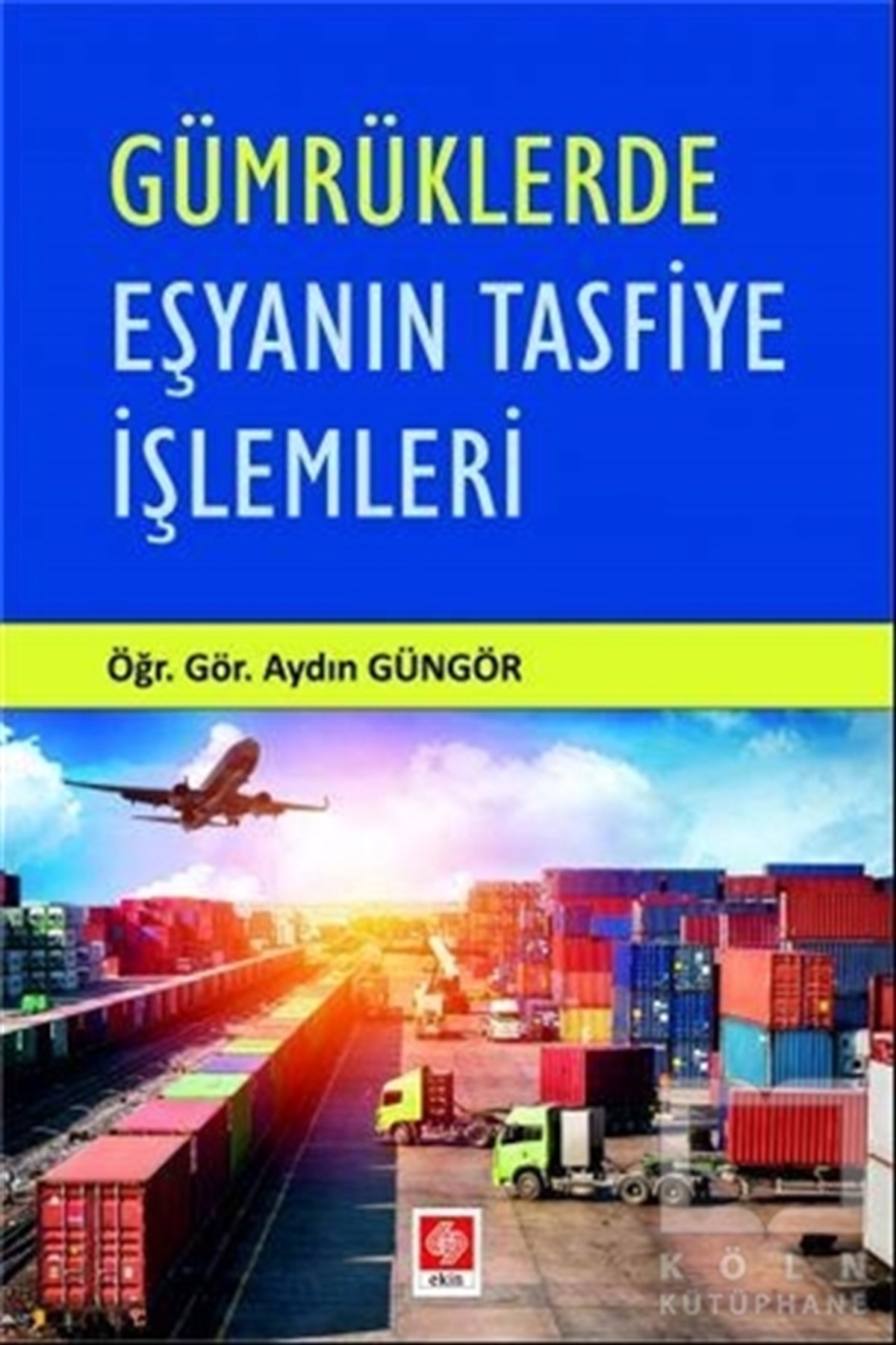 Aydın GüngörUluslararası İlişkiler ve Dış Politika KitaplarıGümrüklerde Eşyanın Tasfiye İşlemleri