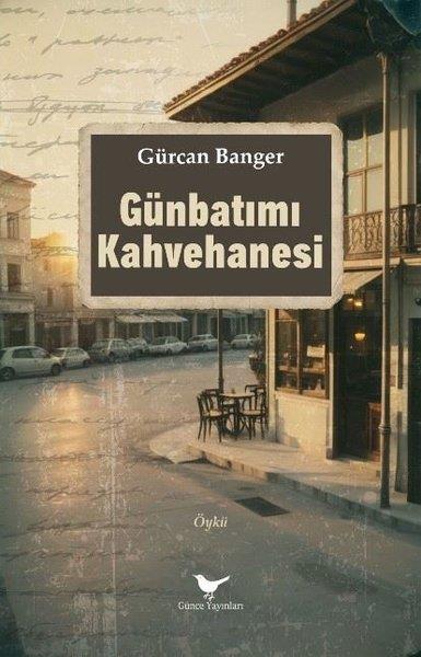 Gürcan BangerHikaye (Öykü) KitaplarıGünbatımı Kahvehanesi