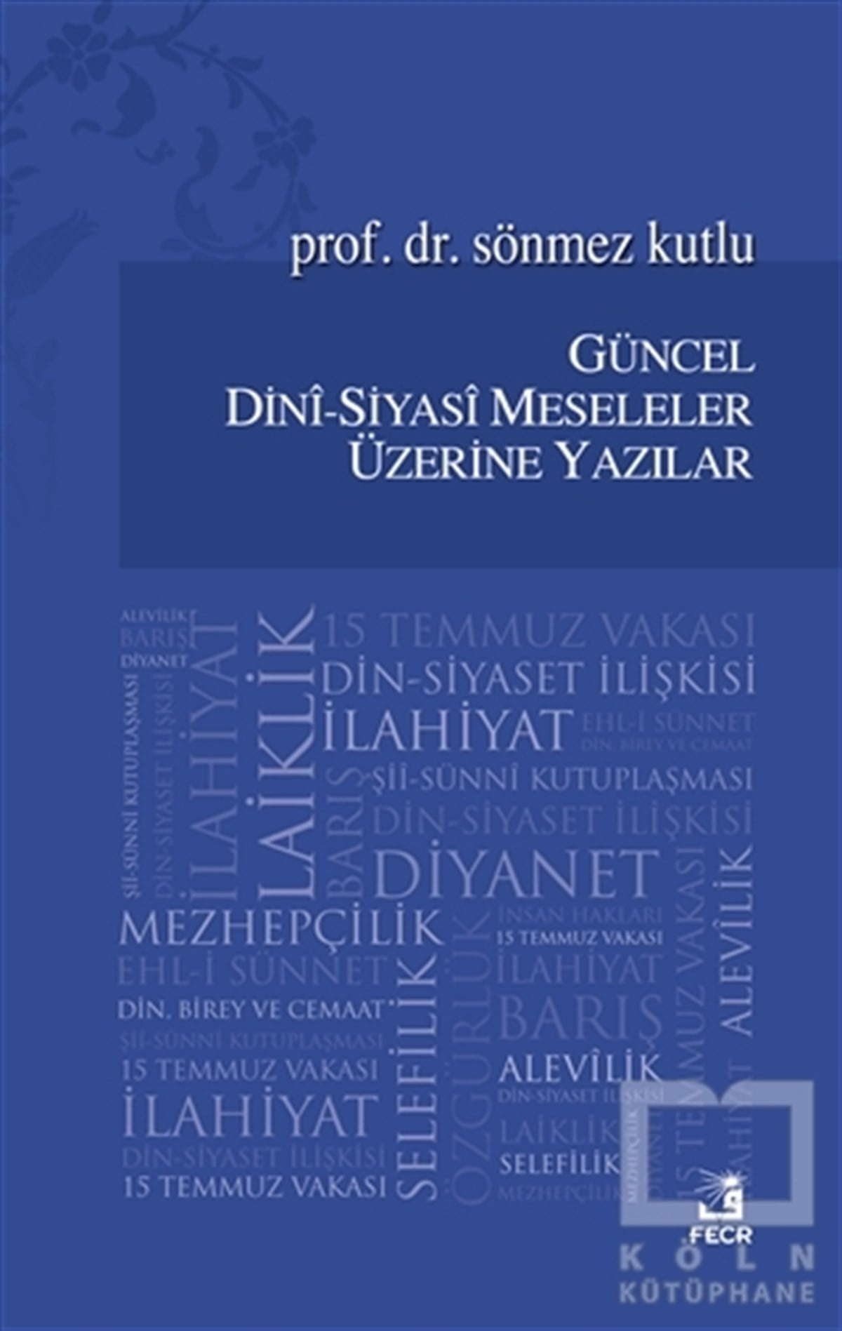 Sönmez Kutluİslam TarihiGüncel Dini - Siyasi Meseleler Üzerine Yazılar