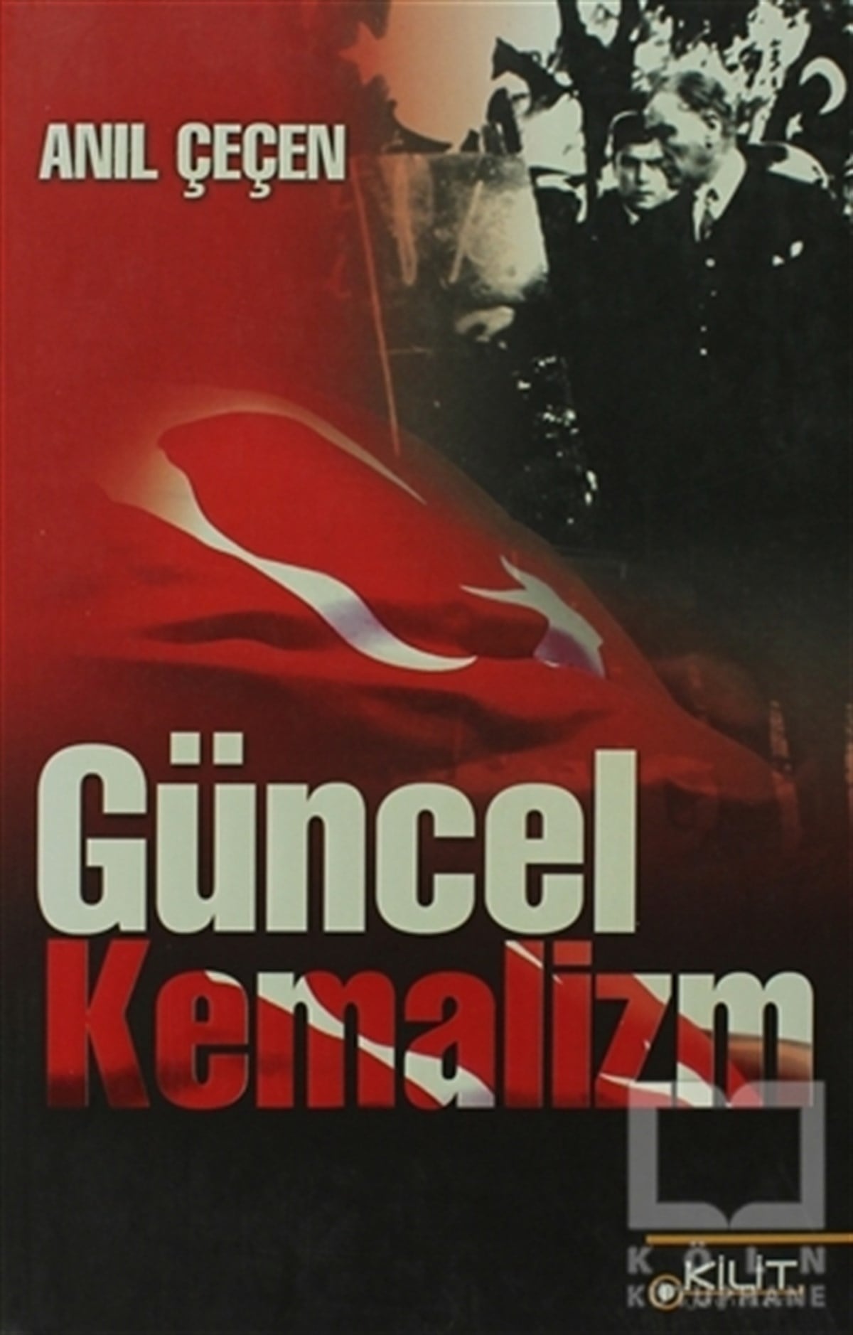 Anıl ÇeçenGenel Politika, Siyaset Bilim, Siyaset TarihiGüncel Kemalizm