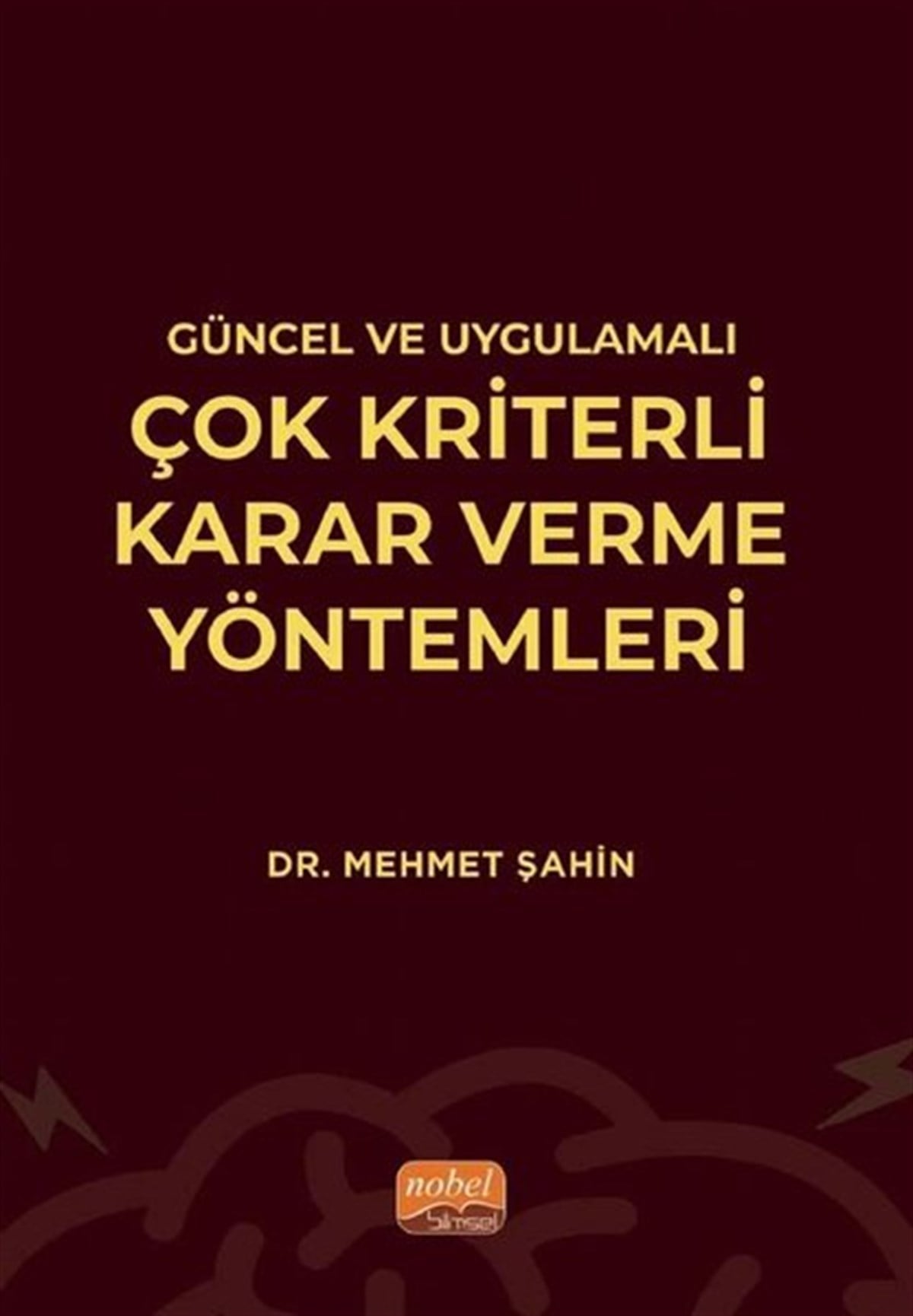 Mehmet ŞahinEğitimGüncel ve Uygulamalı Çok Kriterli Karar Verme Yöntemleri