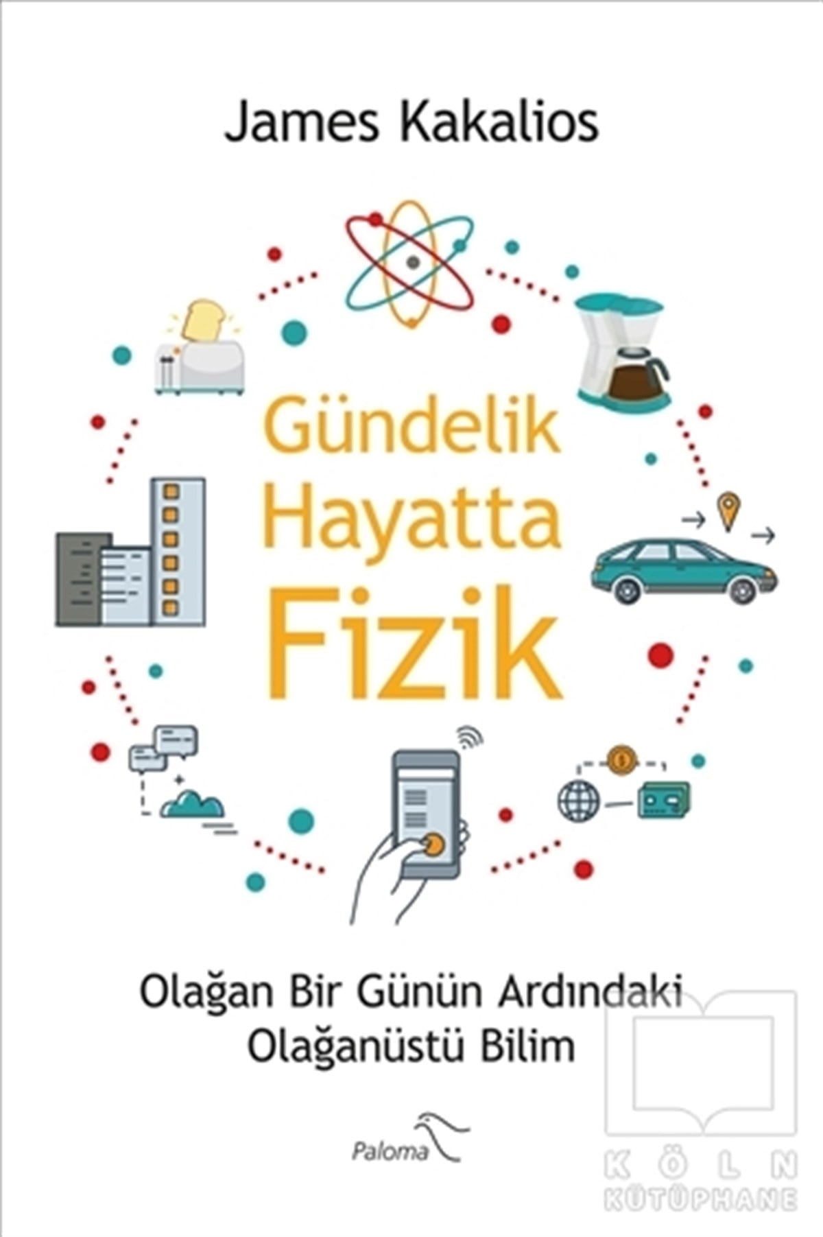 James KakaliosPopüler BilimGündelik Hayatta Fizik