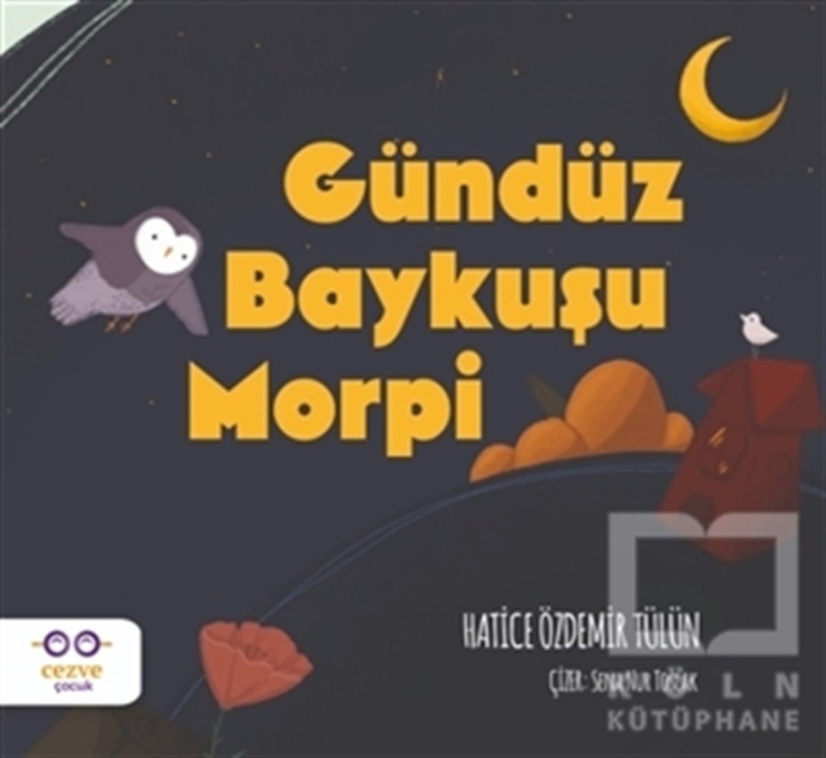 Hatice Özdemir TülünOkul Öncesi Çocuk KitaplarıGündüz Baykuşu Morpi