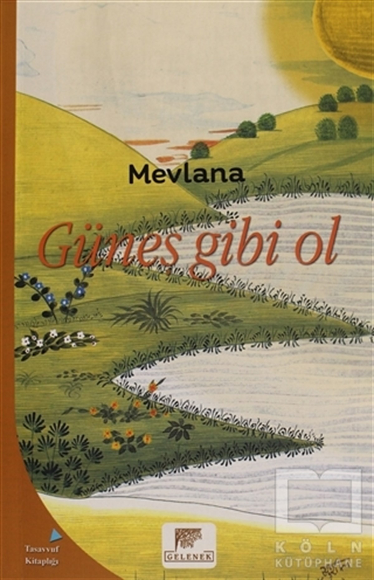 MevlanaTasavvuf - Mezhepler - TarikatlarGüneş Gibi Ol