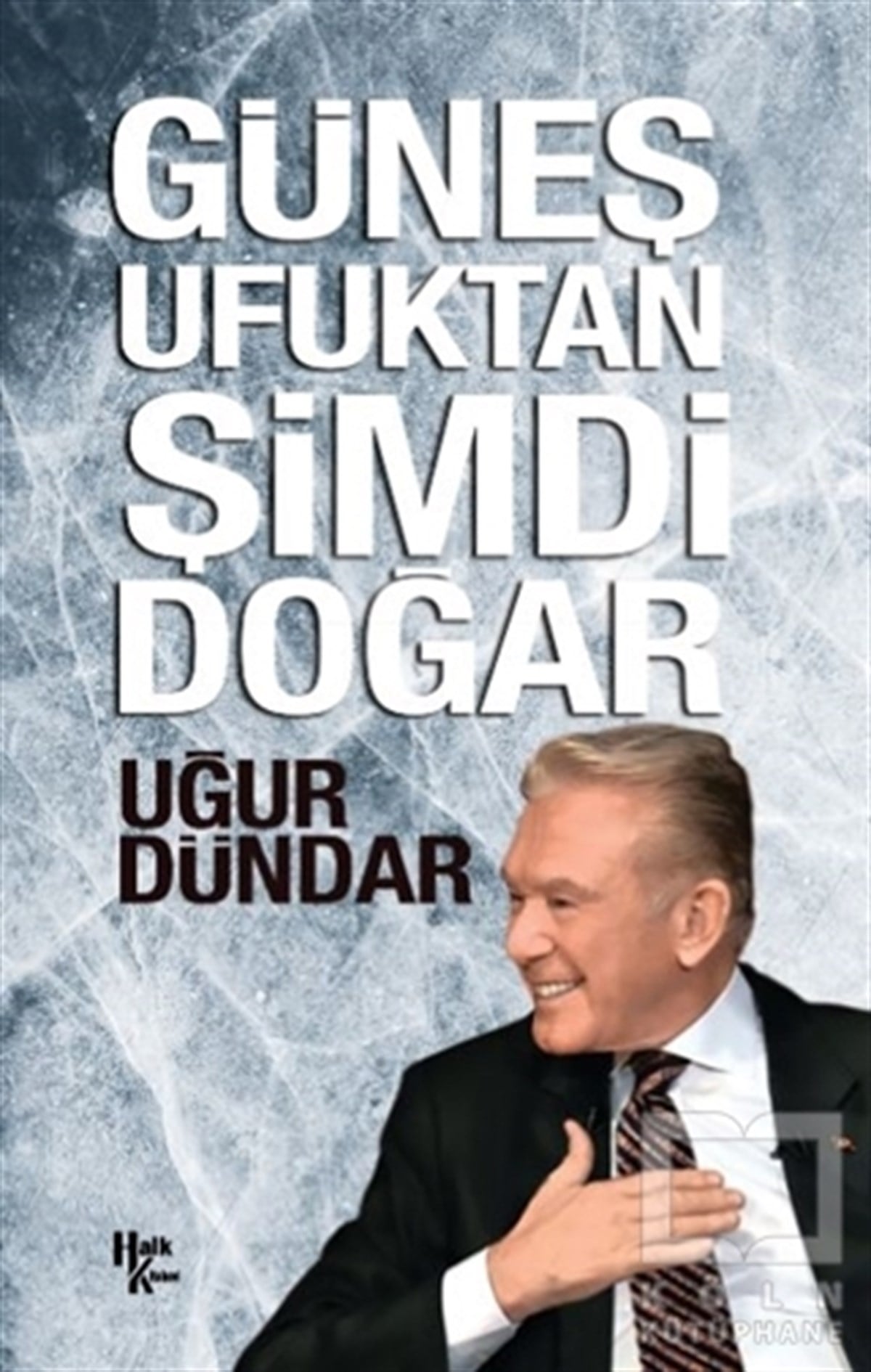 Uğur DündarAraştırma-İncelemeGüneş Ufuktan Şimdi Doğar