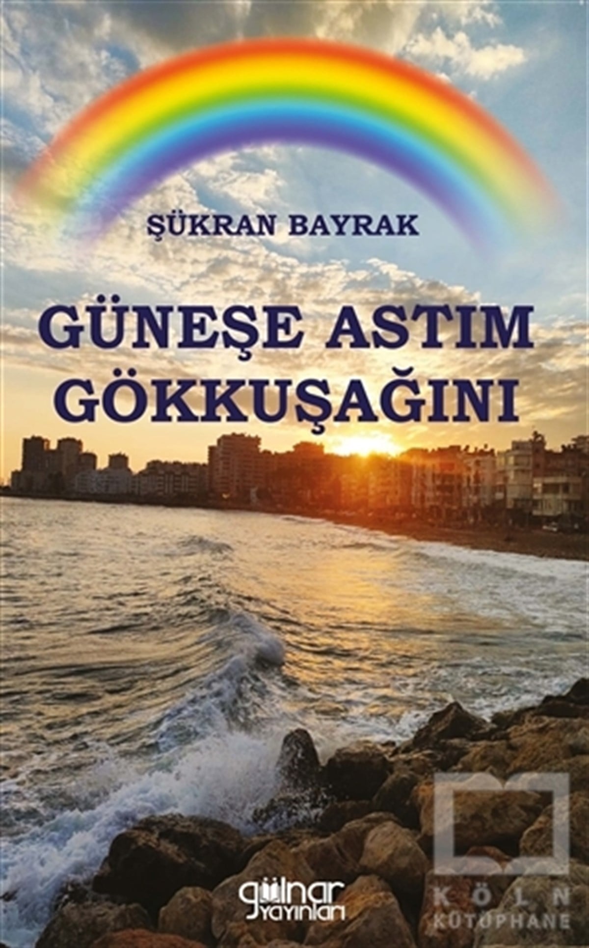 Şükran BayrakTürkçe Şiir KitaplarıGüneşe Astım Gökkuşağını