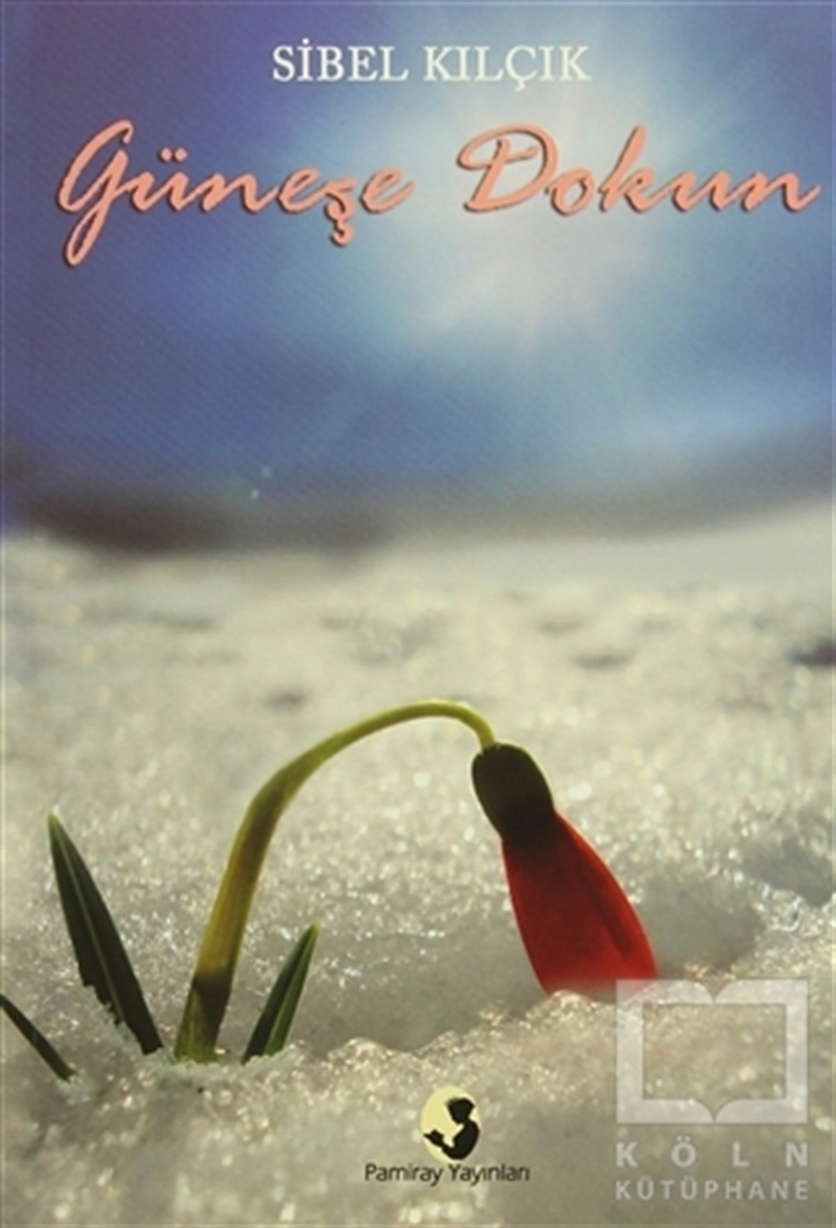 Sibel KılçıkŞiirGüneşe Dokun