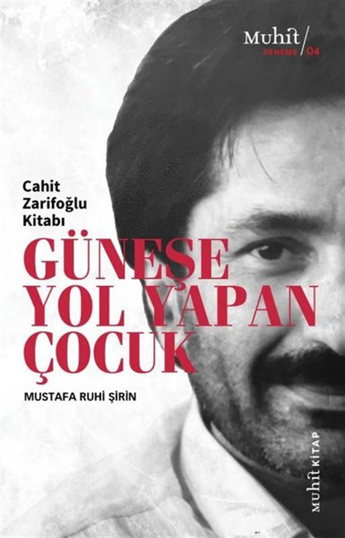 Mustafa Ruhi ŞirinDeneme KitaplarıGüneşe Yol Yapan Çocuk - Cahit Zarifoğlu Kitabı