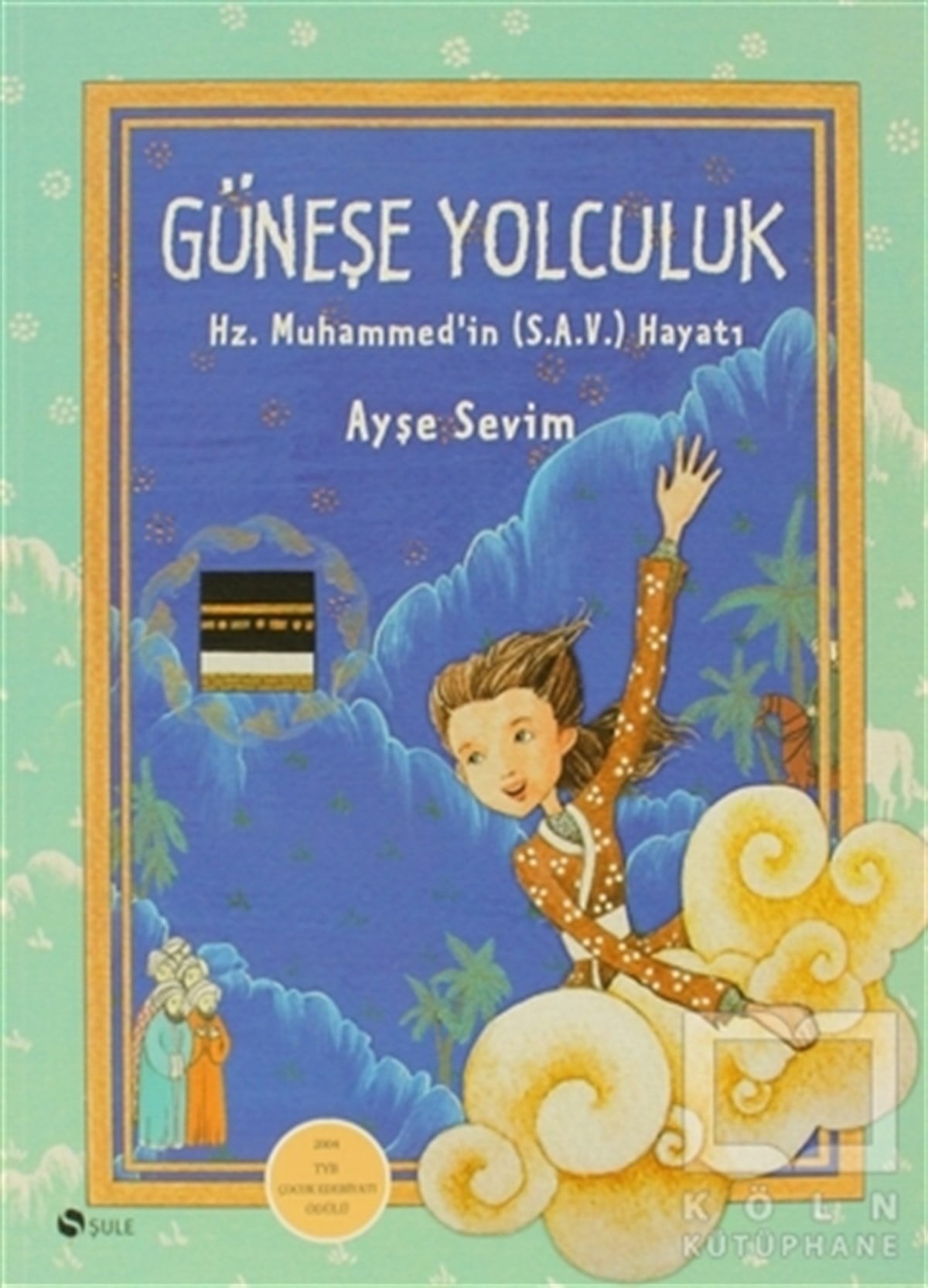 Ayşe SevimDin EğitimiGüneşe Yolculuk - Hz. Muhammed'in (S.A.V) Hayatı