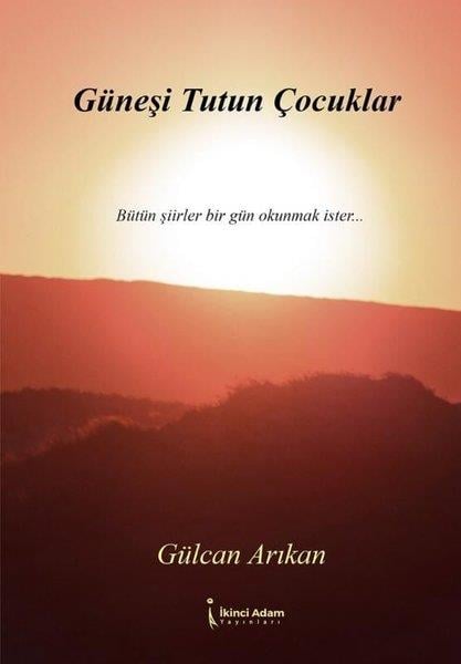 Gülcan ArıkanTürk ŞiiriGüneşi Tutun Çocuklar