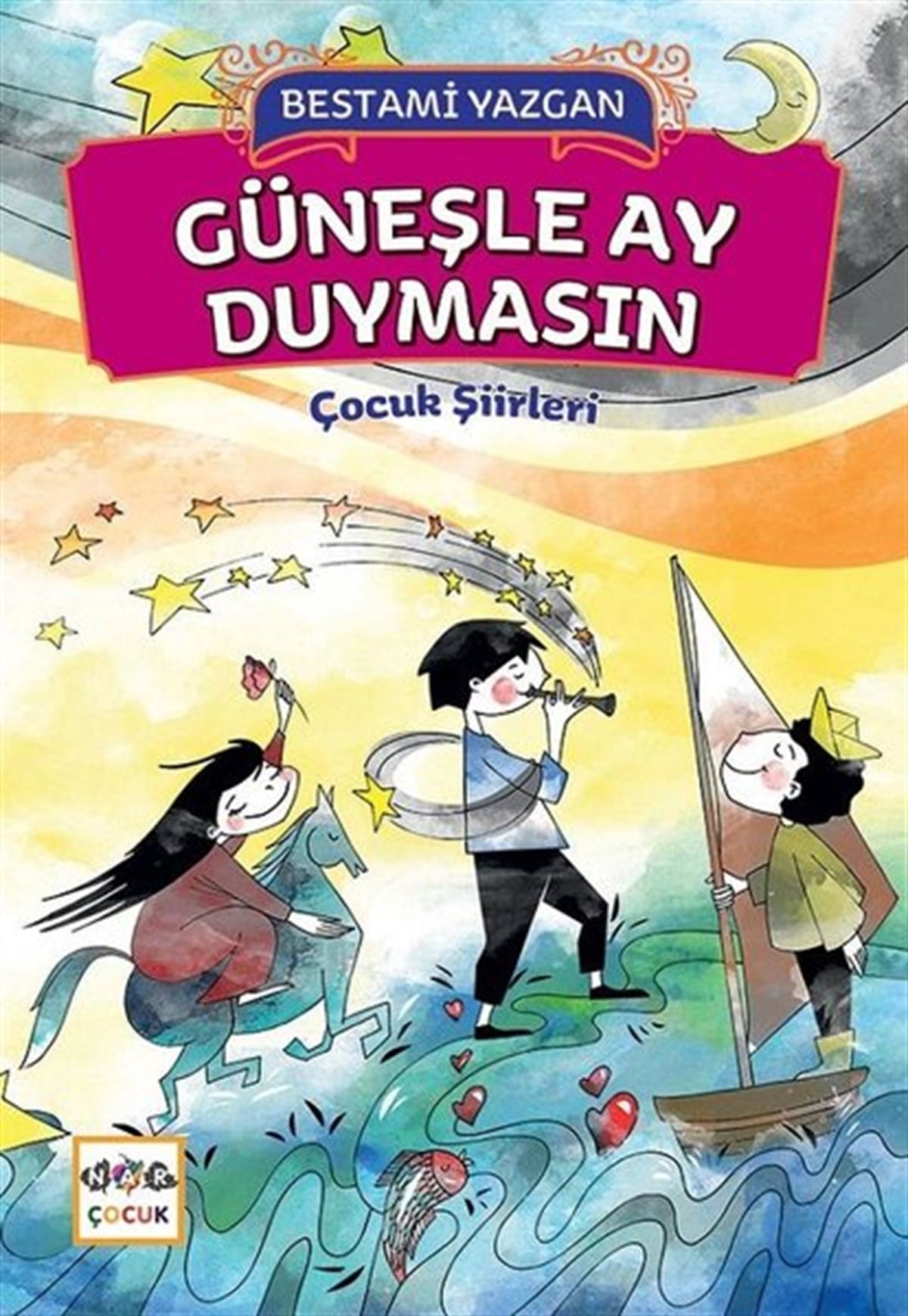 Bestami YazganEtkinlik KitaplarıGüneşle Ay Duymasın-Çocuk Şiirleri
