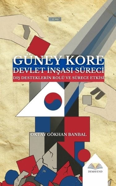Oktay Gökhan BanbalDünya Siyaseti ve PolitikasıGüney Kore Devlet İnşası Süreci - Dış Desteklerin Rolü ve Sürece Etkisi
