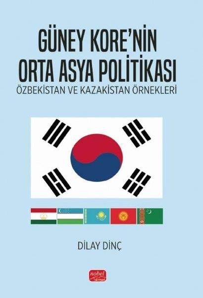 Dilay DinçDünya Siyaseti ve PolitikasıGüney Kore'nin Orta Asya Politikası - Özbekistan ve Kazakistan Örnekleri