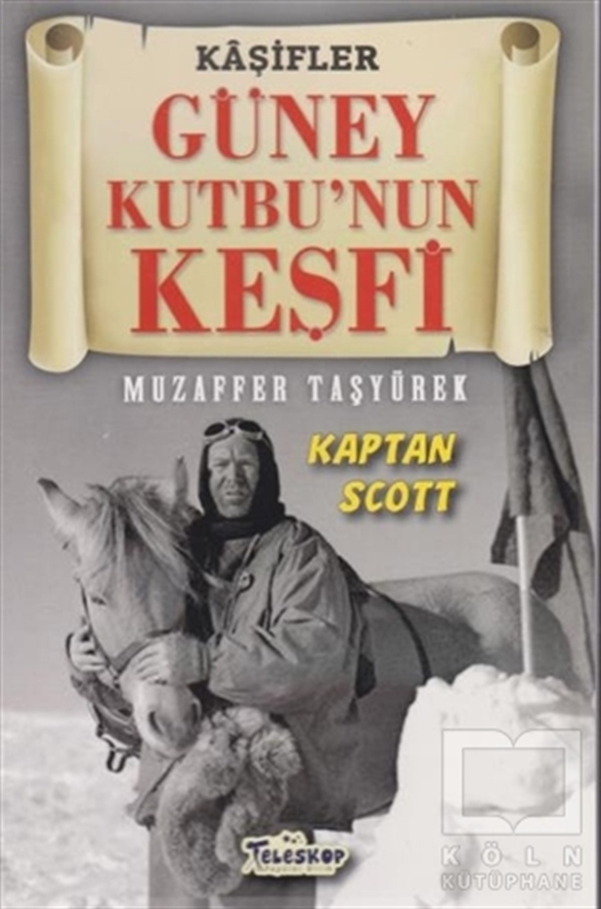 Muzaffer TaşyürekPopüler Bilim KitaplarıGüney Kutbu'nun Keşfi - Kaşifler