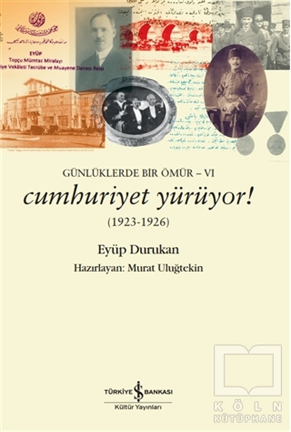 Eyüp DurukanAnı & Mektup & Günlük KitaplarıGünlüklerde Bir Ömür 6 - Cumhuriyet Yürüyor! (1923-1926)