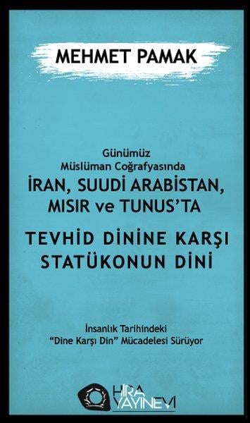 Mehmet PamakDinGünümüz Müslüman Coğrafyasında İran Suudi Arabistan Mısır ve Tunus'ta Tevhid Dinine Karşı Statükon